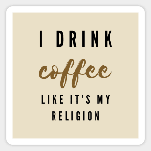 I drink coffee like it's my religion Magnet